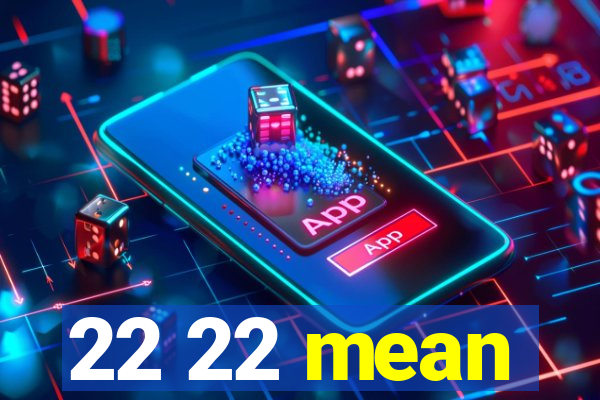 22 22 mean